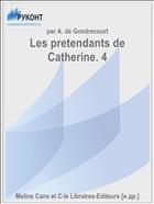 Les pretendants de Catherine. 4