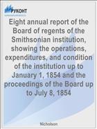 Eight annual report of the Board of regents of the Smithsonian institution, showing the operations, expenditures, and condition of the institution up to January 1, 1854 and the proceedings of the Board up to July 8, 1854