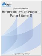 Histoire du livre en France :. Partie 3 (tome 1)