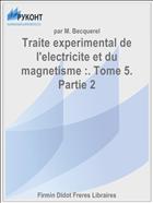 Traite experimental de l'electricite et du magnetisme :. Tome 5. Partie 2