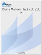 Diana Mallory : In 2 vol. Vol. 2