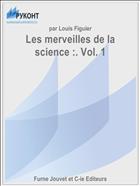 Les merveilles de la science :. Vol. 1