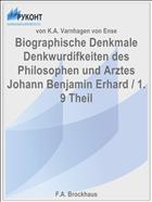 Biographische Denkmale Denkwurdifkeiten des Philosophen und Arztes Johann Benjamin Erhard / 1. 9 Theil