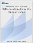 Catherine de Medicis entre Guise et Conde