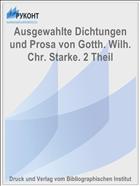 Ausgewahlte Dichtungen und Prosa von Gotth. Wilh. Chr. Starke. 2 Theil