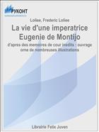 La vie d'une imperatrice Eugenie de Montijo