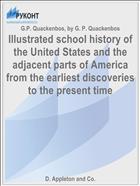 Illustrated school history of the United States and the adjacent parts of America from the earliest discoveries to the present time