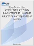 Le marechal de Villars gouverneurs de Provence d'apres sa correspondance inedite