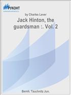 Jack Hinton, the guardsman :. Vol. 2