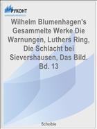 Wilhelm Blumenhagen's Gesammelte Werke Die Warnungen, Luthers Ring, Die Schlacht bei Sievershausen, Das Bild. Bd. 13