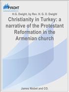 Christianity in Turkey: a narrative of the Protestant Reformation in the Armenian church