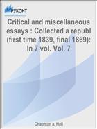 Critical and miscellaneous essays : Collected a republ (first time 1839, final 1869): In 7 vol. Vol. 7