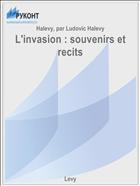 L'invasion : souvenirs et recits