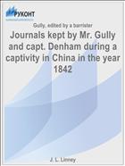 Journals kept by Mr. Gully and capt. Denham during a captivity in China in the year 1842