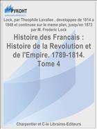 Histoire des Francais : Histoire de la Revolution et de l'Empire. 1789-1814. Tome 4