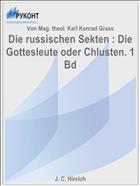 Die russischen Sekten : Die Gottesleute oder Chlusten. 1 Bd