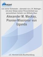Alexander M. Mackay, Pionier-Missionar von Uganda