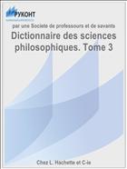 Dictionnaire des sciences philosophiques. Tome 3