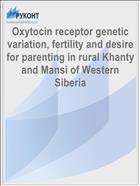 Oxytocin receptor genetic variation, fertility and desire for parenting in rural Khanty and Mansi of Western Siberia