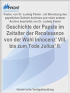 Geschichte der Papste im Zeitalter der Renaissance von der Wahl Innocenz' VIII. bis zum Tode Julius' II.