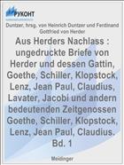 Aus Herders Nachlass : ungedruckte Briefe von Herder und dessen Gattin, Goethe, Schiller, Klopstock, Lenz, Jean Paul, Claudius, Lavater, Jacobi und andern bedeutenden Zeitgenossen Goethe, Schiller, Klopstock, Lenz, Jean Paul, Claudius. Bd. 1