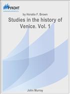 Studies in the history of Venice. Vol. 1