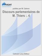 Discours parlementaires de M. Thiers :. 4