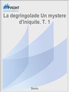 La degringolade Un mystere d'iniquite. T. 1