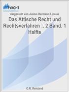 Das Attische Recht und Rechtsverfahren :. 2 Band. 1 Halfte