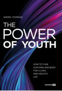 The Power of Youth. How to Tune Our Mind and Body for a Long and Healthy Life