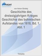 Geschichte des dreissigjahrigen Krieges Geschichte des bohmischen Aufstandes von 1618, Bd. 1. Abt. 1