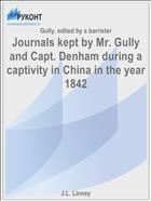 Journals kept by Mr. Gully and Capt. Denham during a captivity in China in the year 1842