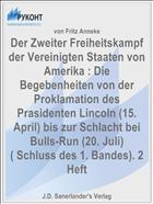 Der Zweiter Freiheitskampf der Vereinigten Staaten von Amerika : Die Begebenheiten von der Proklamation des Prasidenten Lincoln (15. April) bis zur Schlacht bei Bulls-Run (20. Juli) ( Schluss des 1. Bandes). 2 Heft