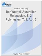 Der Weltteil Australien Melanesien, T. 2. Polynesien, T. 1. Abt. 3