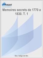 Memoires secrets de 1770 a 1830. T. 1