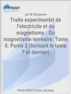 Traite experimental de l'electricite et du magnetisme : Du magnetisme terrestre. Tome 6. Partie 2 (formant le tome 7 et dernier)