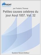 Petites causes celebres du jour Aout 1857. Vol. 32