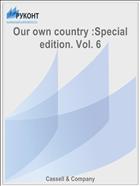 Our own country :Special edition. Vol. 6
