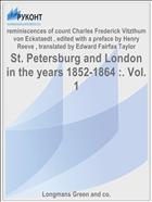 St. Petersburg and London in the years 1852-1864 :. Vol. 1
