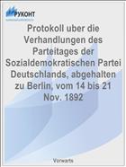 Protokoll uber die Verhandlungen des Parteitages der Sozialdemokratischen Partei Deutschlands, abgehalten zu Berlin, vom 14 bis 21 Nov. 1892