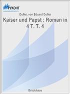 Kaiser und Papst : Roman in 4 T. T. 4