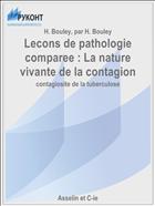 Lecons de pathologie comparee : La nature vivante de la contagion