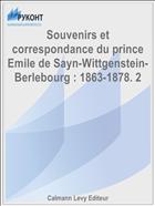 Souvenirs et correspondance du prince Emile de Sayn-Wittgenstein-Berlebourg : 1863-1878. 2