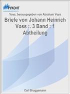 Briefe von Johann Heinrich Voss :. 3 Band : 1 Abtheilung
