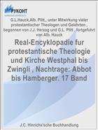 Real-Encyklopadie fur protestantische Theologie und Kirche Westphal bis Zwingli , Nachtrage: Abbot bis Hamberger. 17 Band