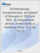 St Petersburgh, Constantinople, and Napoli di Romania in 1833 and 1834 : A characteristic picture, drawn during a residence there : In 2 vol. Vol. 2