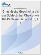 Griechische Geschichte bis zur Schlacht bei Chaeroneia Die Pentekontaetie. Bd. 3, T. 1