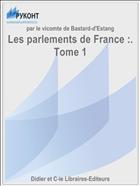 Les parlements de France :. Tome 1
