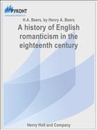 A history of English romanticism in the eighteenth century