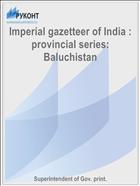 Imperial gazetteer of India : provincial series: Baluchistan